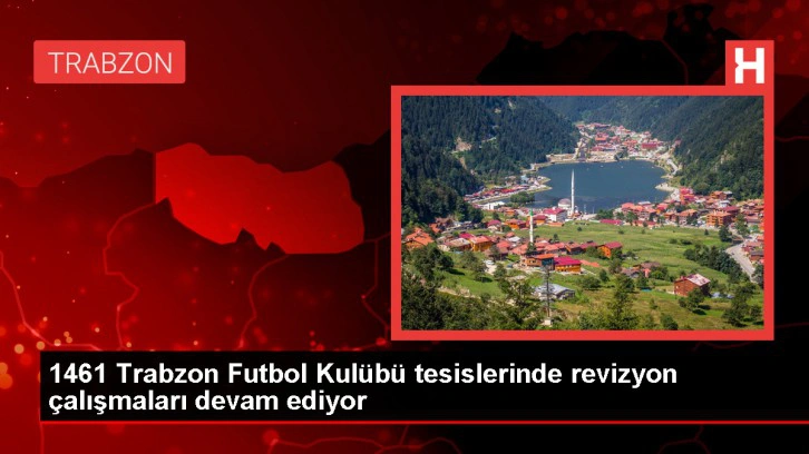 1461 Trabzon Futbol Kulübü'nün Tesislerinde Revizyon Çalışmaları Devam Ediyor