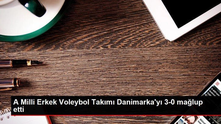 A Milli Erkek Voleybol Takımı Danimarka'yı 3-0 mağlup etti