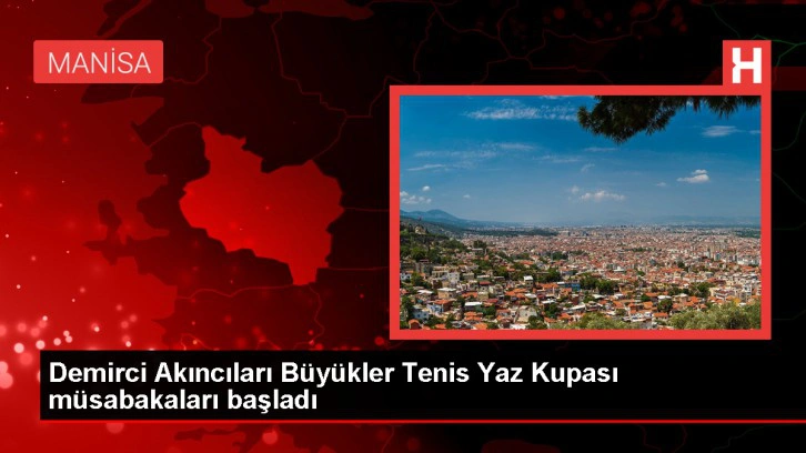 Demirci Akıncıları Büyükler Tenis Yaz Kupası Türkiye Serisi Başladı