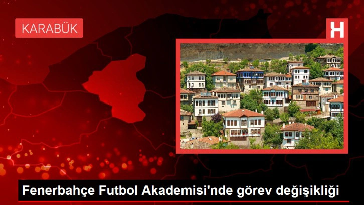 Fenerbahçe Futbol Akademisi'nde görev değişikliği