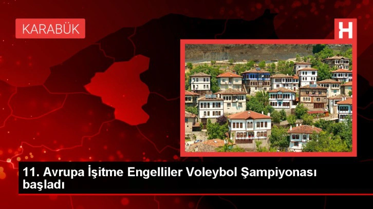 Karabük'te düzenlenen 11. Avrupa İşitme Engelliler Voleybol Şampiyonası başladı