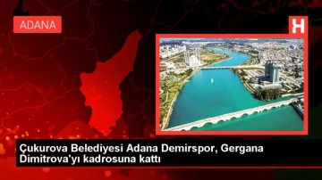 Çukurova Belediyesi Adana Demirspor, Gergana Dimitrova'yı kadrosuna kattı