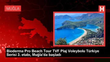 Fethiye'de Bioderma Pro Beach Tour TVF Plaj Voleybolu Türkiye Serisi 3. Etabı Başladı