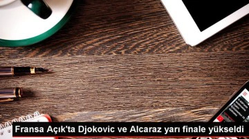 Fransa Açık'ta Alcaraz ve Djokovic yarı finale çıktı