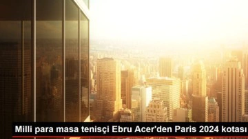 Milli para masa tenisçi Ebru Acer'den Paris 2024 kotası