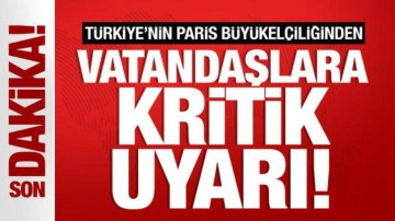 Son dakika: Türkiye'nin Paris Büyükelçiliğinden Türk vatandaşlarına seyahat uyarısı